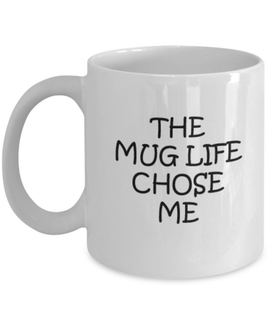 The Mug Life Chose Me 11 OZ Funny Quote Coffee mugs tea cup Mug life Thug life Boys Men Women Kids