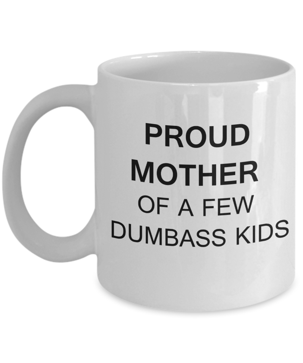 Tired ass mother mug - Proud mother of a few dumbass kids - White Porcelain Coffee Mug Cute Ceramic Cup 11 oz