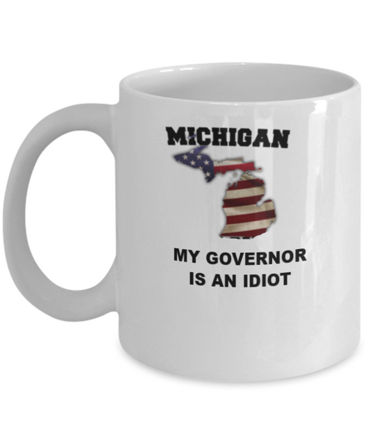 Michigan My GOVERNOR Is An IDIOT Funny Political Coffee Mug,My Governor is an Idiot,My Governor Is A Liar, Not My Governor Mug 11oz
