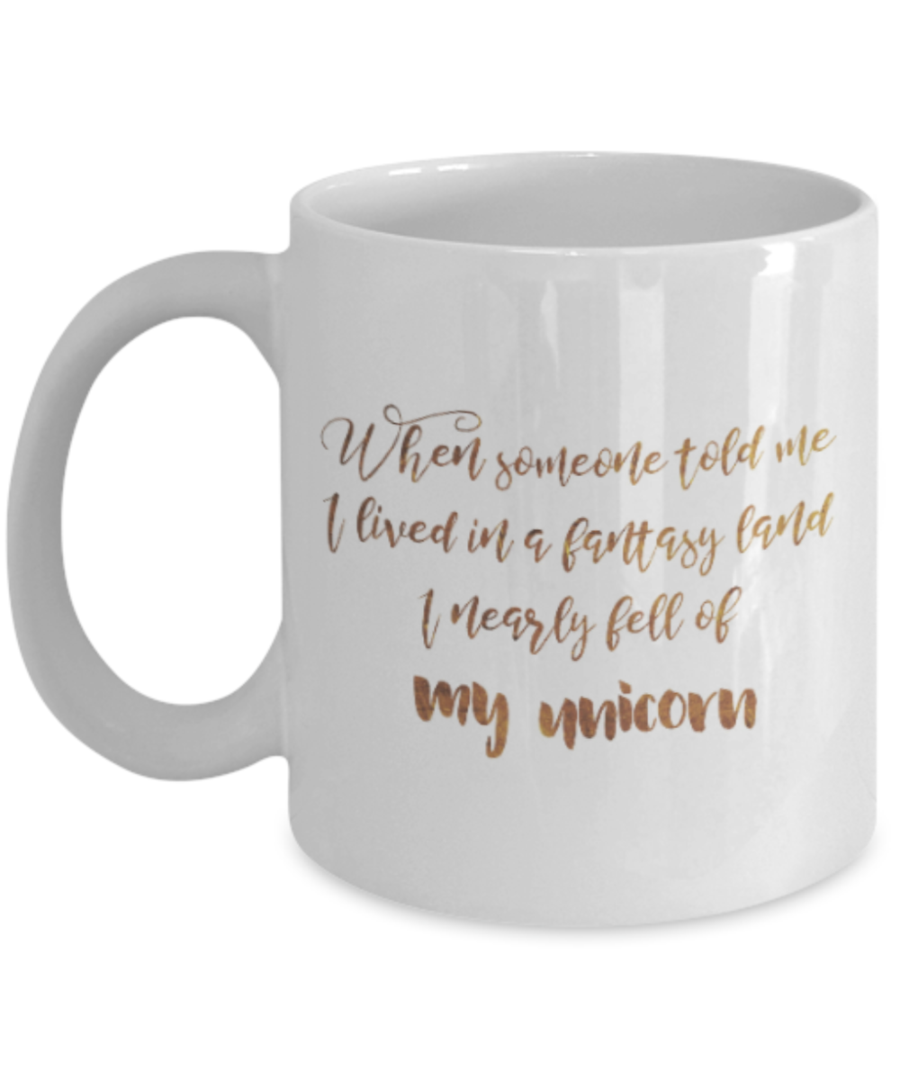 Motivational mugs for women , I nearly fell of my unicorn - White Coffee Mug Tea Cup 11 oz Gift