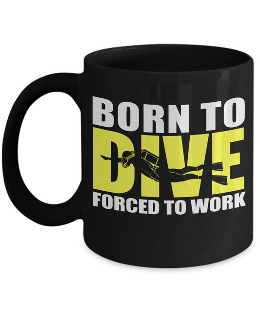 Scuba Diver Coffee Mug, Born To Dive Forced To Work-Black Porcelain Coffee Mug 11 oz for scuba, diver, surfing,swimmer