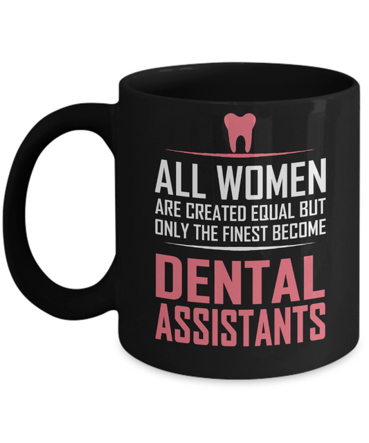 Dental Assistant Gift Coffee Mug,Only Finest Women Become Dental Assistant -Black Porcelain Coffee Mug 11 oz For Dentist, Doctor, Dental Student, Medical, Graduate