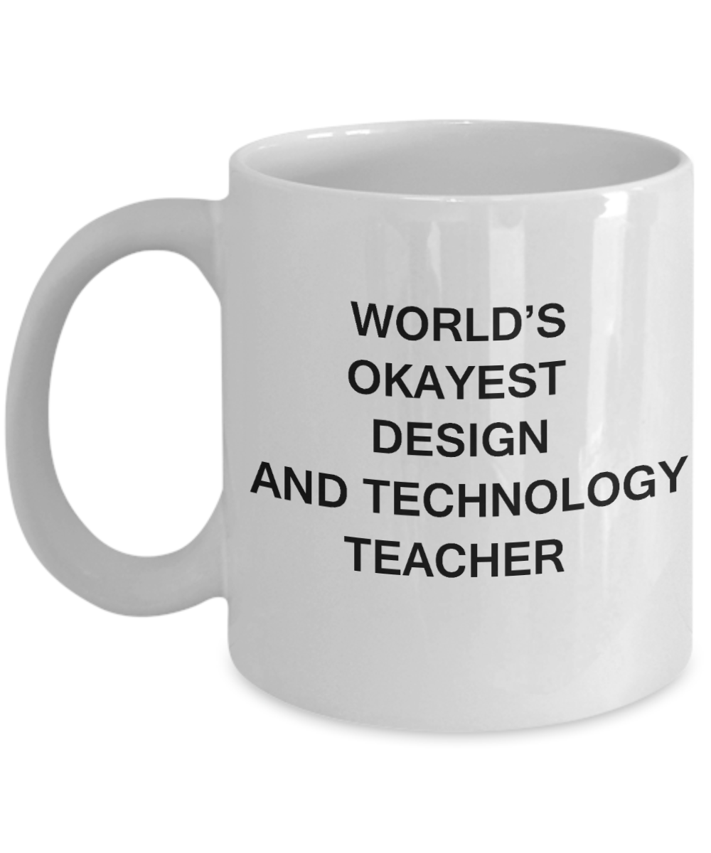 Gifts for cooperating teacher - World's Okayest Design and Technology Teacher - Porcelain White Funny Coffee Mug & Gifts for Teachers 11 OZ - Funny Gifts Ideas