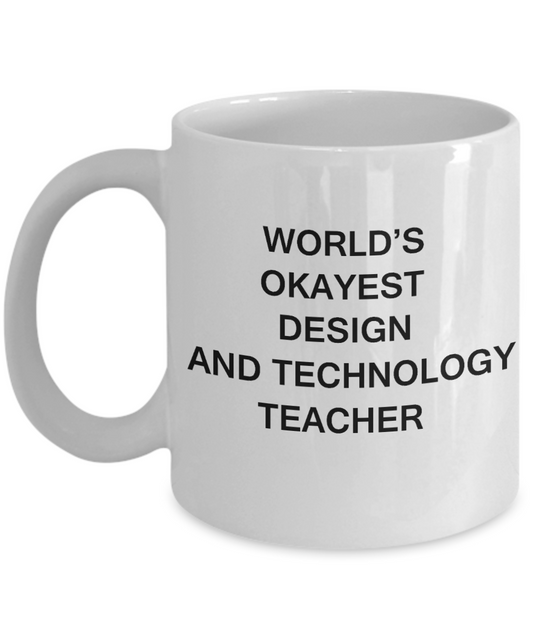 Gifts for cooperating teacher - World's Okayest Design and Technology Teacher - Porcelain White Funny Coffee Mug & Gifts for Teachers 11 OZ - Funny Gifts Ideas