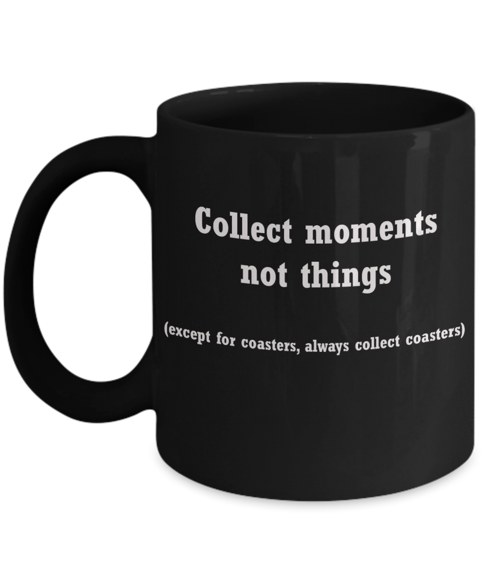 Coasters coffee mug- collect moment not things--Funny Christmas Black coffee mugs 11 oz