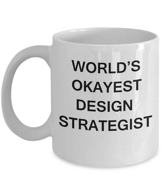 Funny Mug, Gifts For Designer World's Okayest Design Strategist White coffee mugs 11 oz