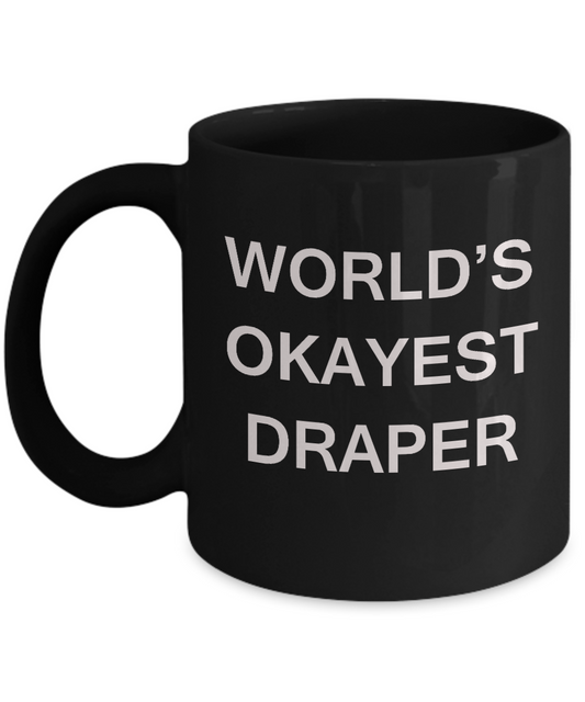 Funny Mug - World's Okayest Draper - Porcelain Black coffee mugs 11 oz