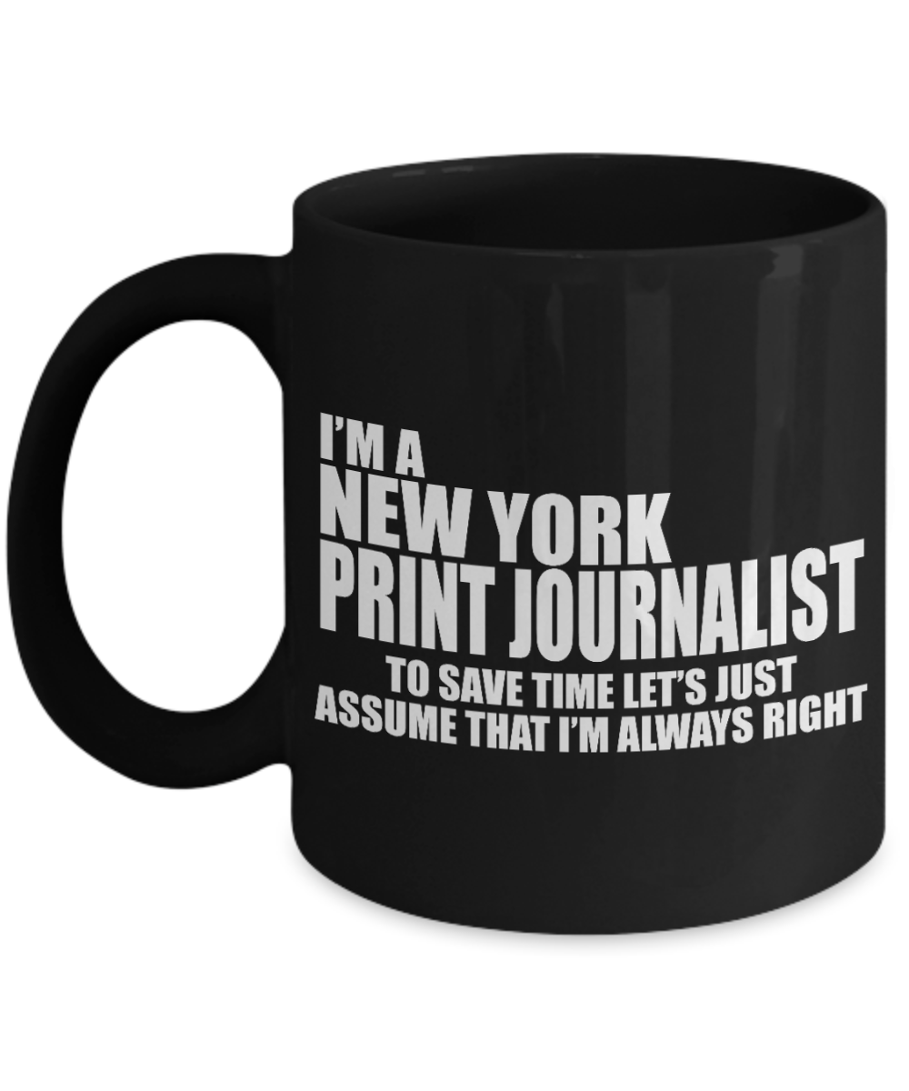 Funny Journalist  Coffee Mug, I'm A New York Print Journalist-Black Porcelain Coffee Mug 11 oz For Copywriter, journalist