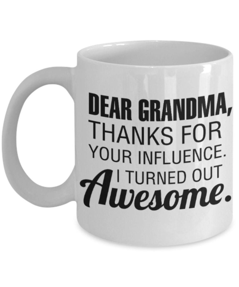Grandma gift mugs, Dad Grandma Thanks for your influence I turned out Awesome - Funny White Porcelain Coffee Mug Cute Ceramic Cup 11 oz