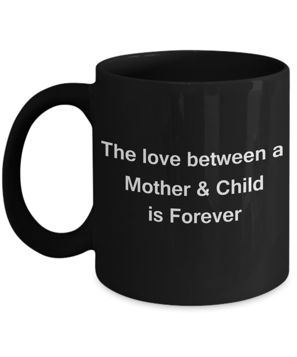 Mothers gift special love heart poem mug - The Love between a mother & child is Forever - Black Porcelain Coffee Mug Cute Ceramic Cup 11 oz