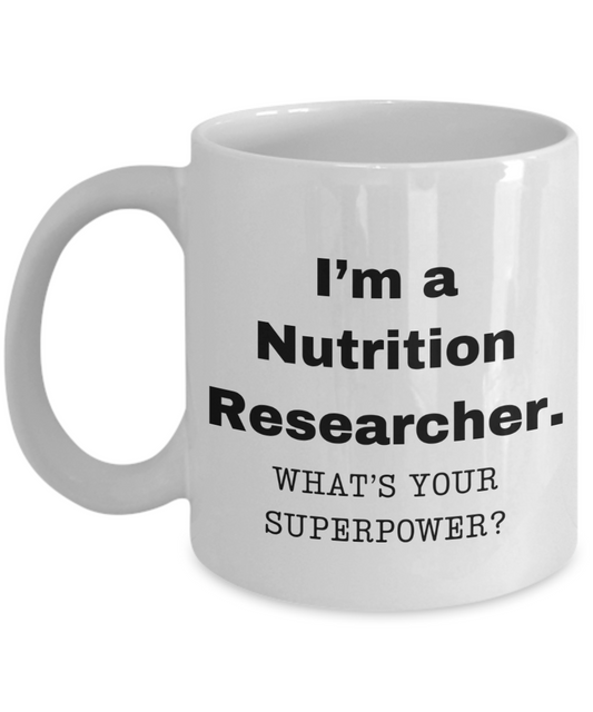 I am a Nutrition Researcher, what is your super power, Birthday cup for Nutrition Researcher- NP -11 oz White ceramic mug