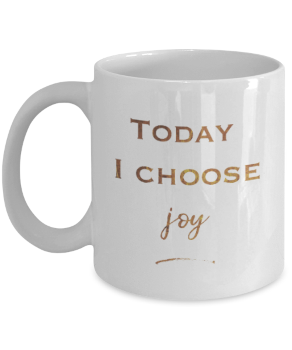 Motivational mugs for women , Today I choose Joy - White Coffee Mug Tea Cup 11 oz Gift