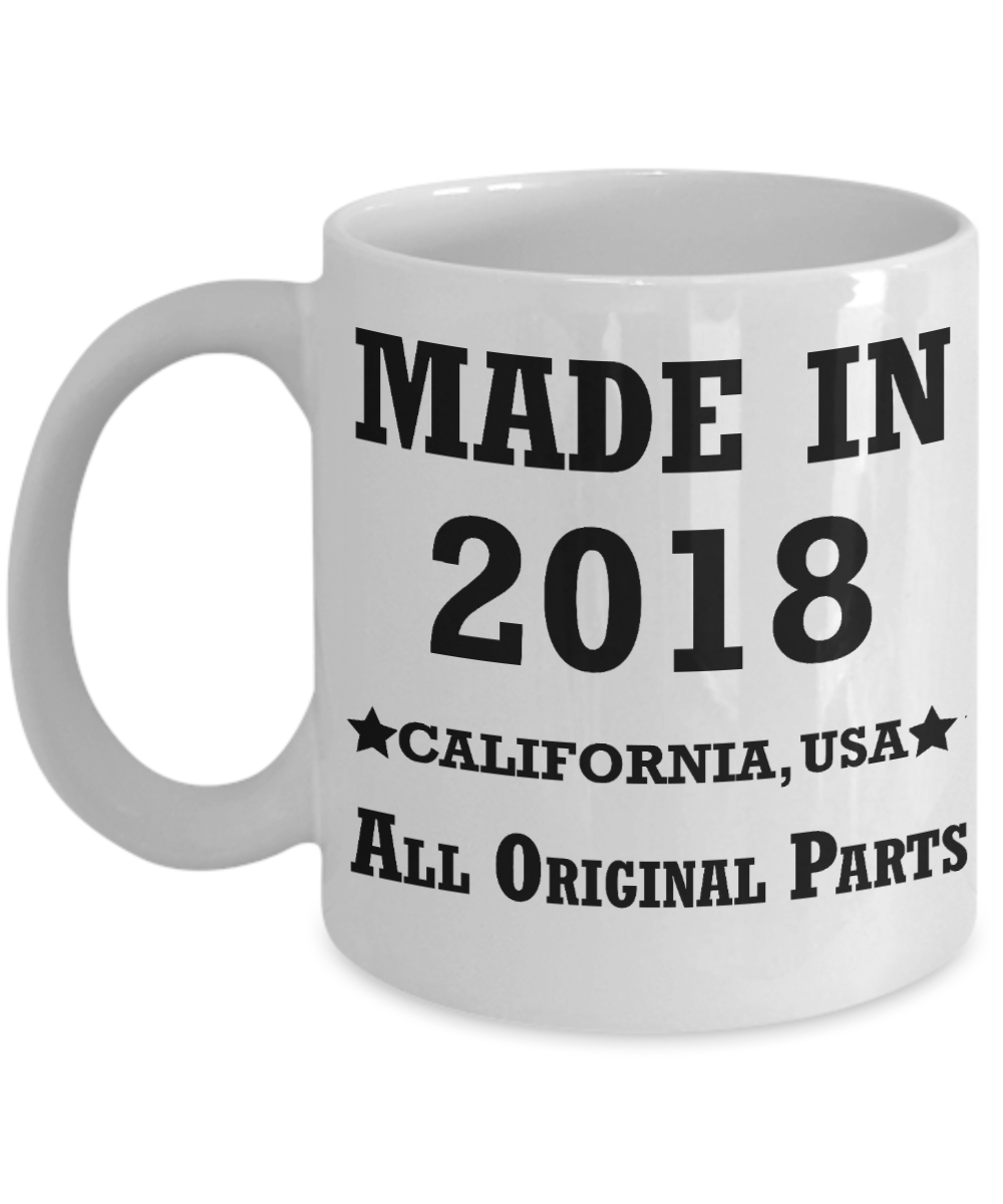 1st birthday gifts for women - Made in 2018 All Original Parts California - Best 1st Birthday Gifts for family Ceramic Cup White, Funny Mugs Gift Ideas 11 Oz
