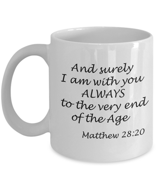 Mathew 28:20 bible quotes, And surely I am with you always - White Coffee Mug Tea Cup 11 oz Gift