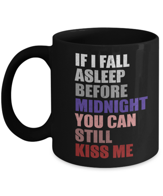 New Year gifts mugs, If I fall asleep You can still kiss me - Funny Black Porcelain Coffee Mug Cute Ceramic Cup 11 oz
