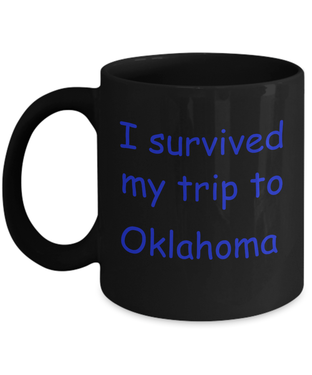 Oklahoma mugs souvenirs , I survived my trip to Oklahoma - Black Coffee Mug Tea Cup 11 oz Gift