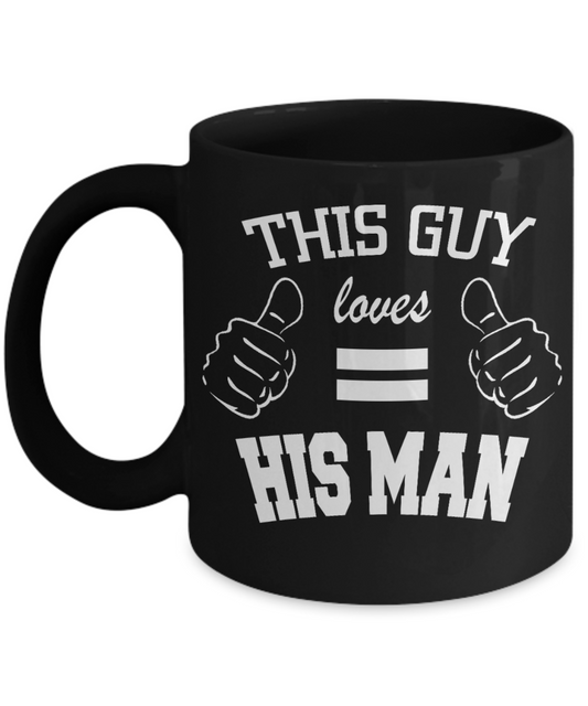 Better Gay Than Gift Coffee Mug, This Guy Loves His Man -Black Porcelain Coffee Mug 11 oz For Gay, Boys, For Him, Lesbian, LGBT