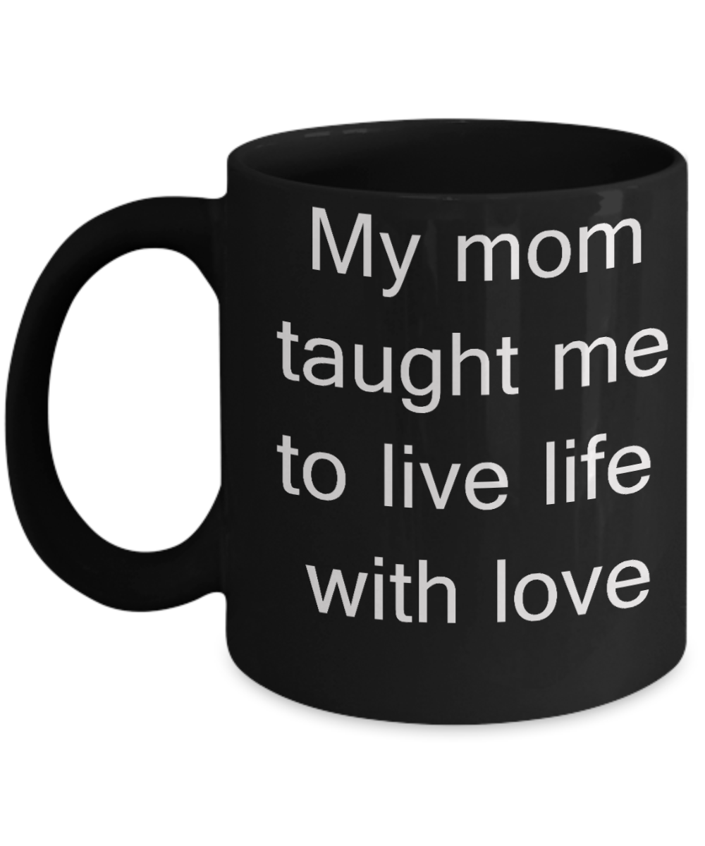 Aussie mom coffee mug, Kids's Gift - My mom taught me to live life with Love - Black Porcelain Coffee Cup,Premium 11 oz Funny Mugs Black coffee cup Gifts Ideas