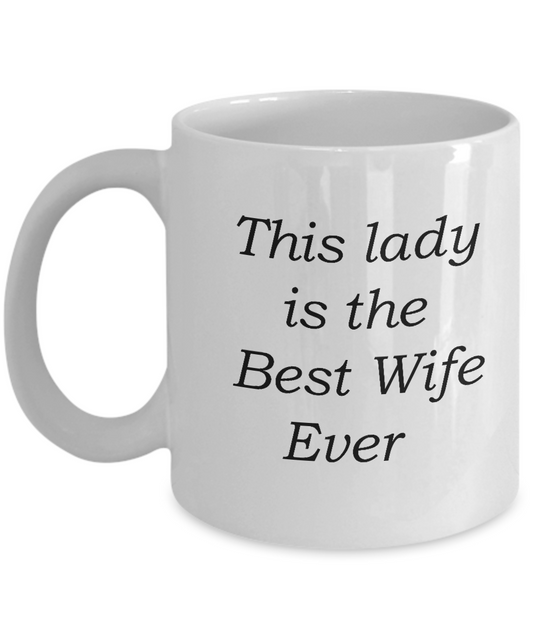 Funny Wife Gifts Mug - This Lady is the Best Wife Ever -White coffee mugs 11 oz