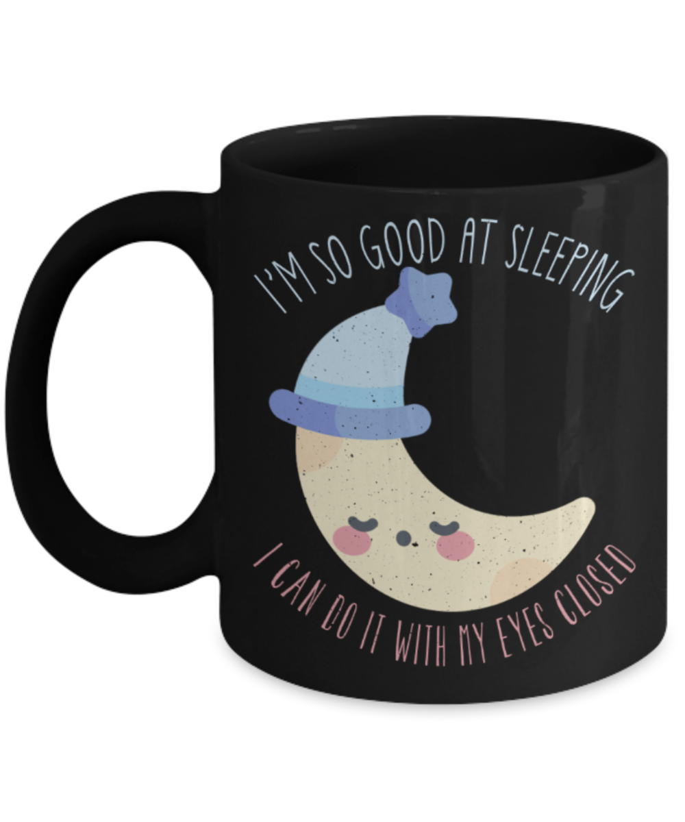 Sleep Lovers Mugs, I'm so good at sleeping I can do it with my eyes closed - Funny Black Porcelain Coffee 11 oz