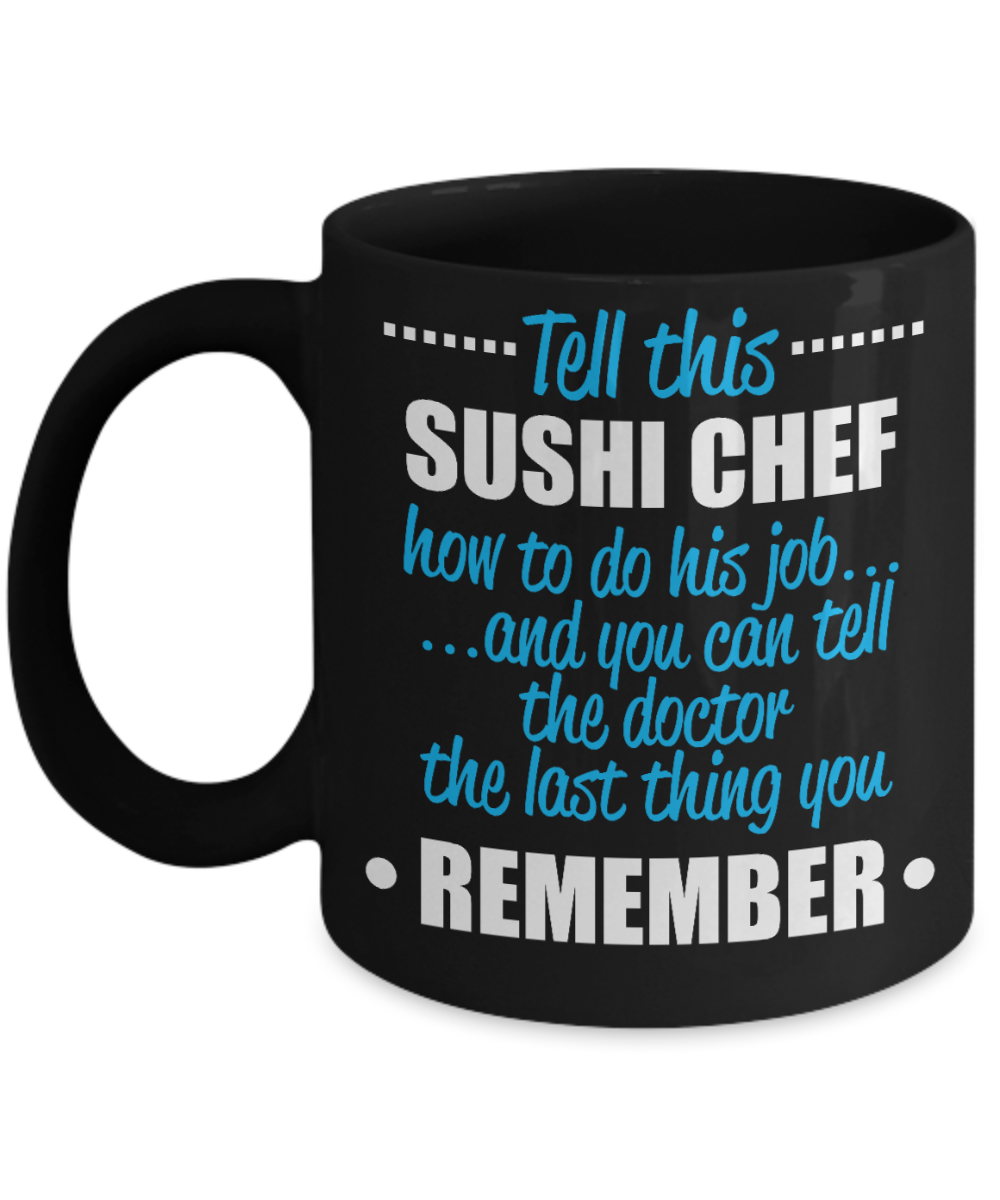 Best Chef Gift Coffee mug, Tell This Sushi Chef How To Do His Job, And You Can...-Black Porcelain Coffee Mug 11 oz For Chef, Hotel, Bar, Restaurants, Baker, Cook, Chef Dad, Gift