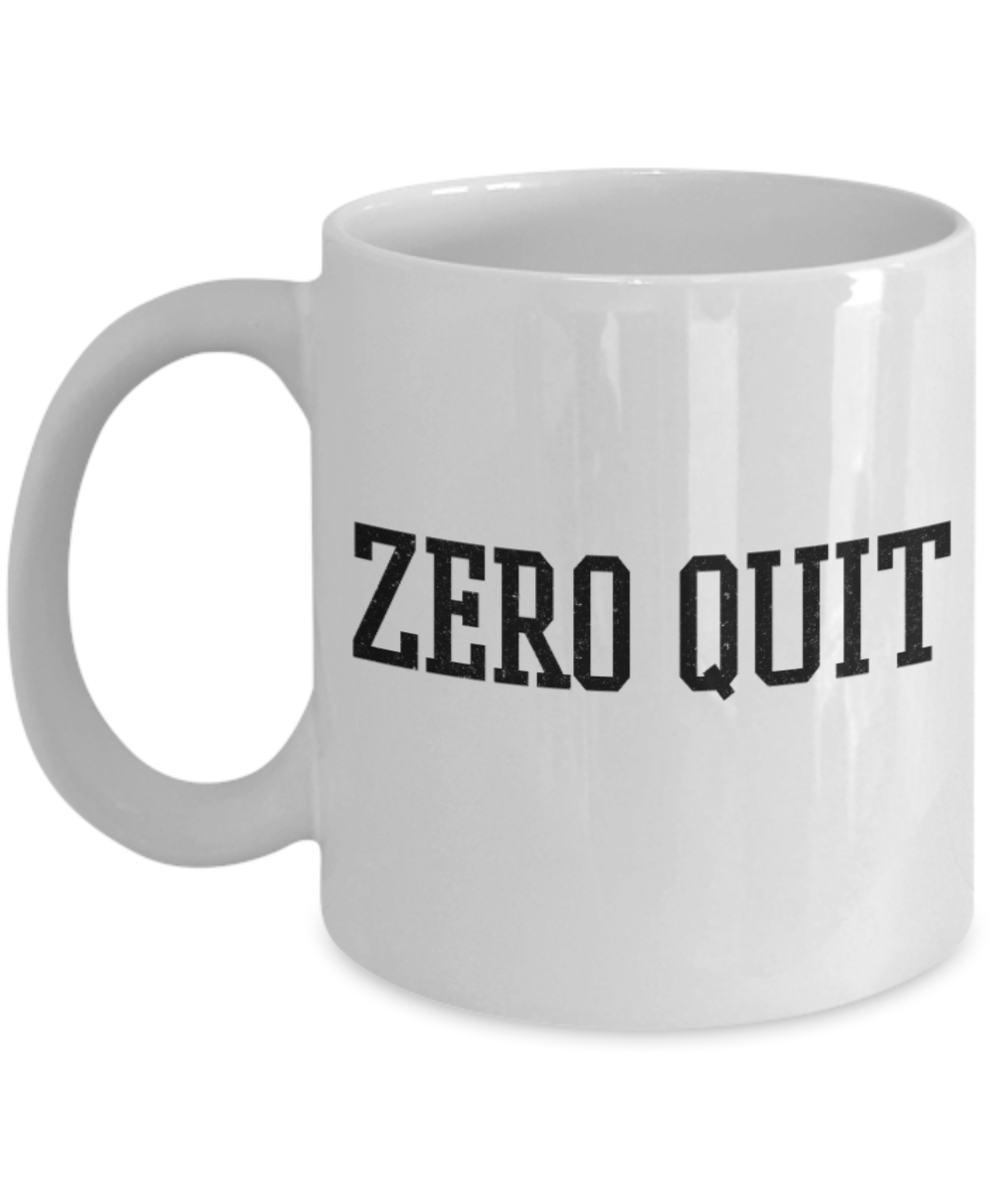 Fitness Lovers mugs , Zero Quit - White Coffee Mug Porcelain Tea Cup 11 oz - Great Gift