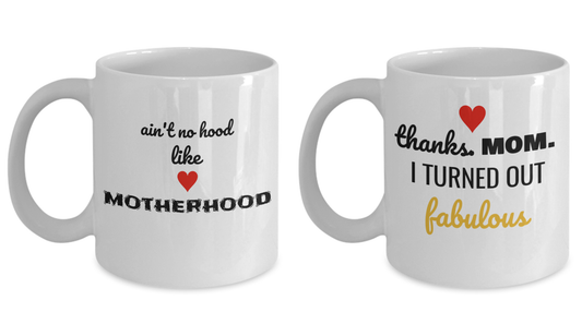 Mom Mug set - Ain't no hood like MOTHERHOOD Mug and Thanks Mom I Turned Out FABULOUS, White 11 oz