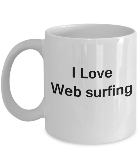 I Love Web Surfing White Mugs - Funny Coffee Mugs White coffee mugs 11 oz