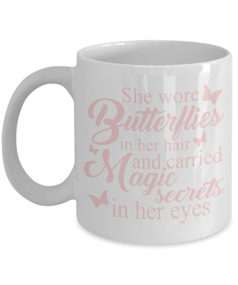 Butterfly Coffee Mug, She Wore Butterflies In Her Hair And Carried Magic Secrets In Her Eyes- White Porcelain Coffee Mug 11 Oz