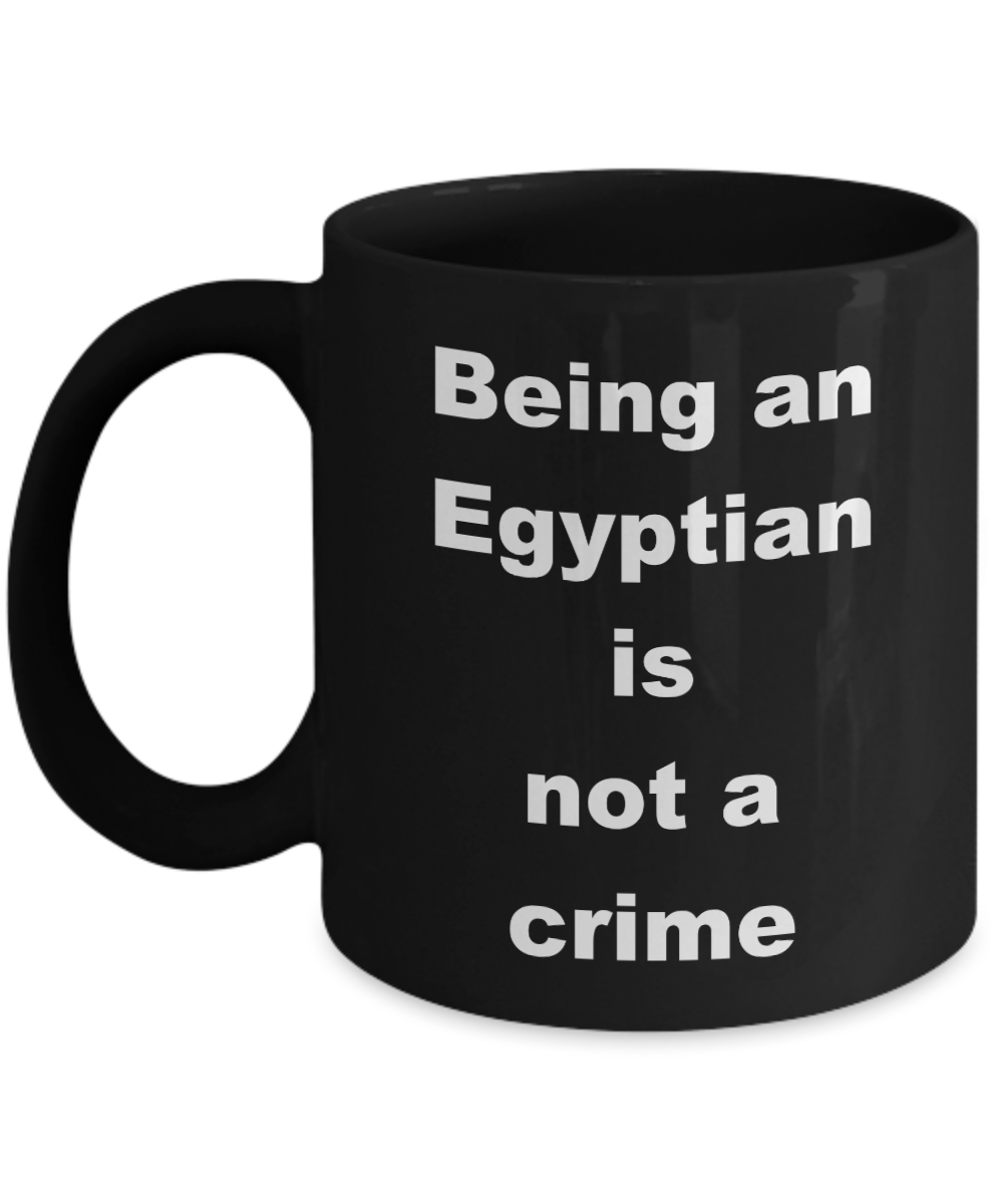 Egypt Proud Coffee mug,Being an Egyptian is not a crime -Black Coffee Mug 11 oz