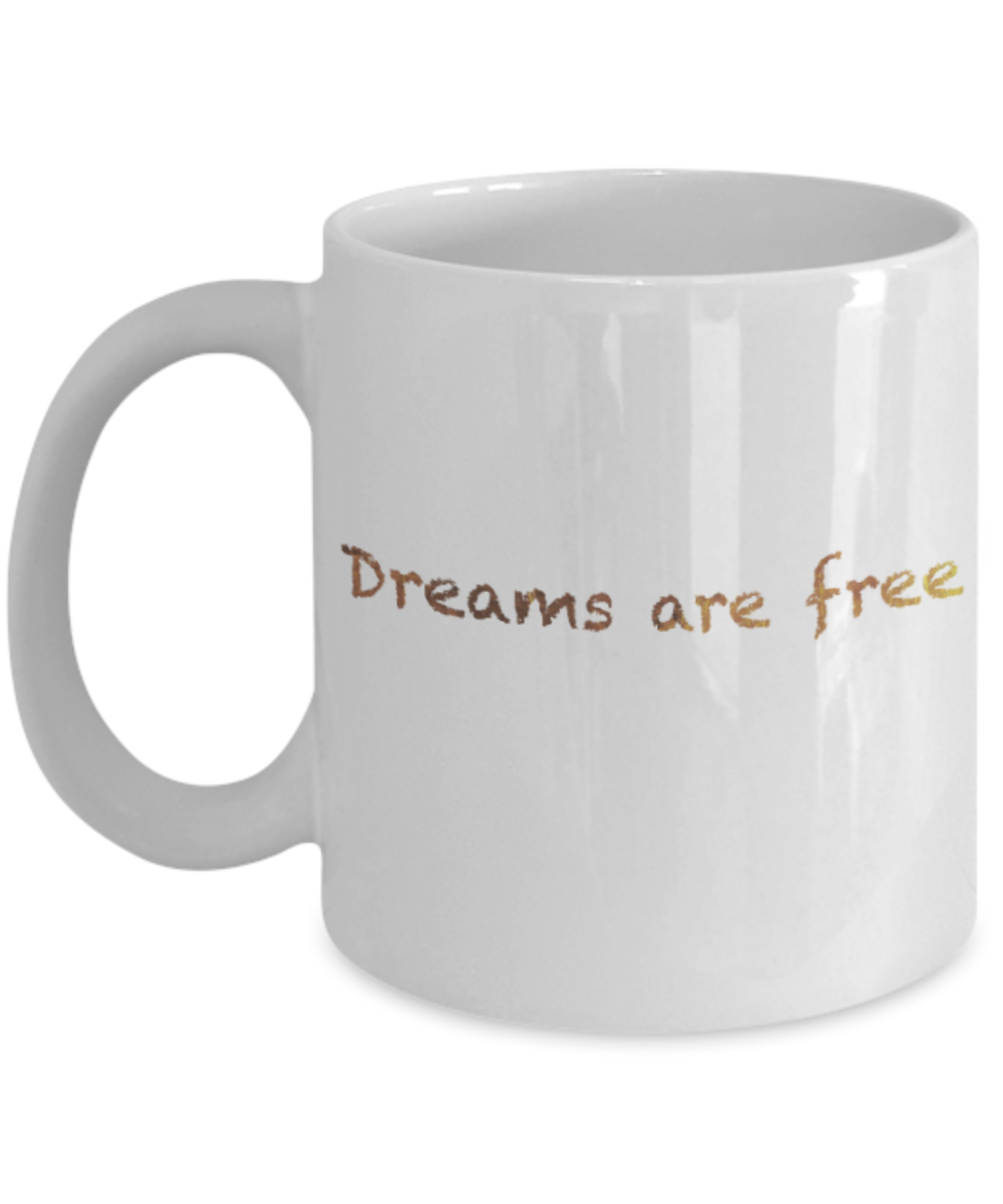Positive mugs , Dreams are free - White Coffee Mug Tea Cup 11 oz Gift