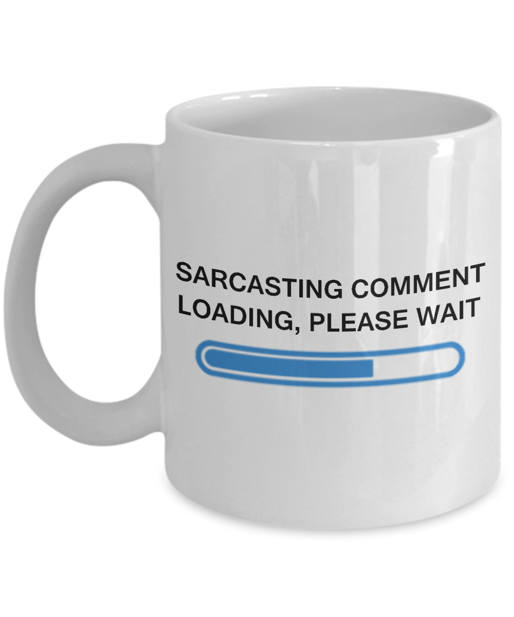 Sarcastic Comment Loading Please Wait Funny Sarcasm Humor White coffee mugs 11 oz