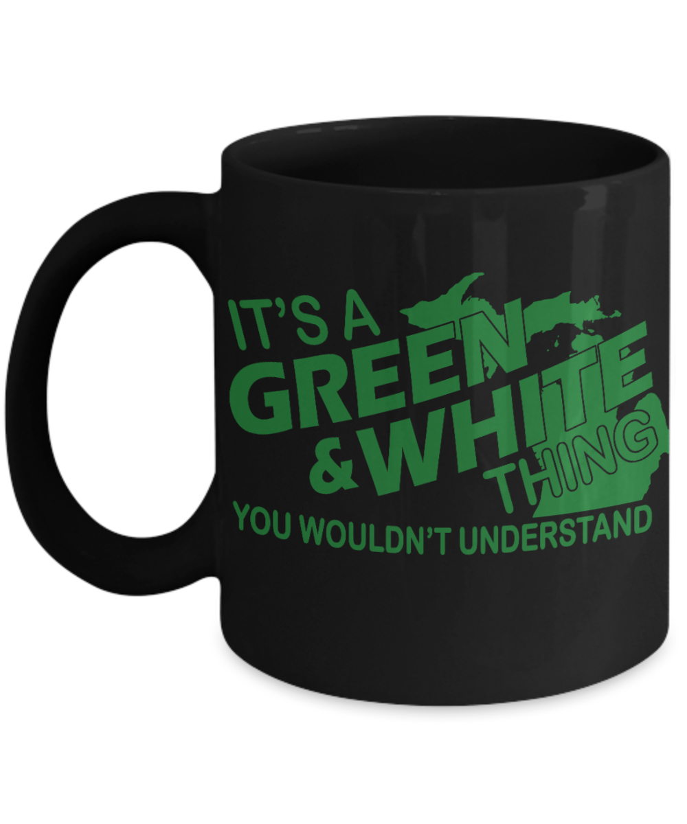 Michigan State Love Gift Coffee Mug, It's A Green & White Thing You Wouldn't Understand-Black Porcelain Coffee Mug 11 oz