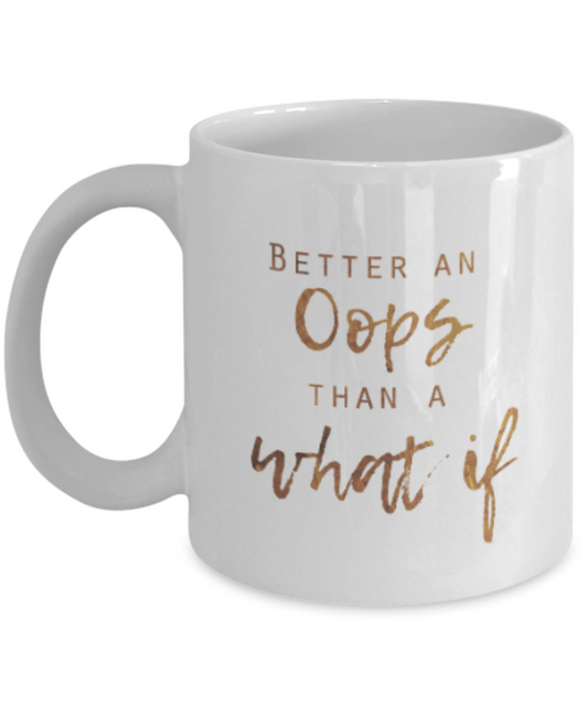 Get well mugs for women , Better oops than a what if - White Coffee Mug Tea Cup 11 oz Gift