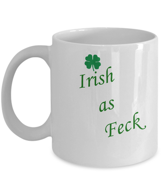 St Patrick's day mug - Irish As Feck - Porcelain White Funny Coffee Mug & Coffee Cup Gifts 11 OZ