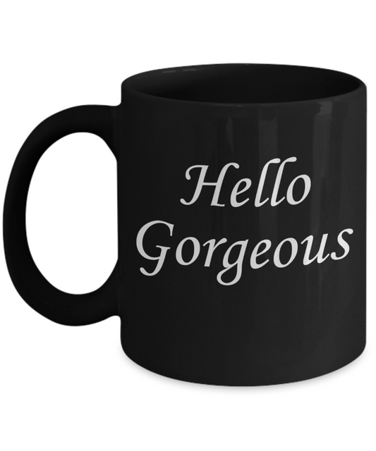 Hello georgous mug, Hello Gorgeous - Black Porcelain Coffee 11 oz