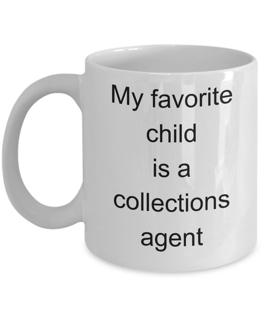 Collections Agent,My favorite child is a collections-White Coffee Mug 11 oz agent