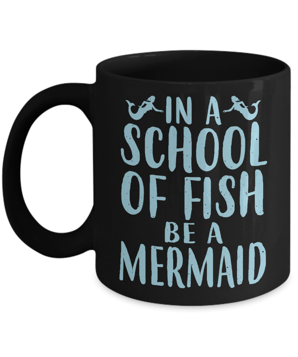 I'm A Mermaid Coffee Mug, In A School Of Fish Be A Mermaid-Black Porcelain Coffee Mug 11 oz For Children,Teen,Women
