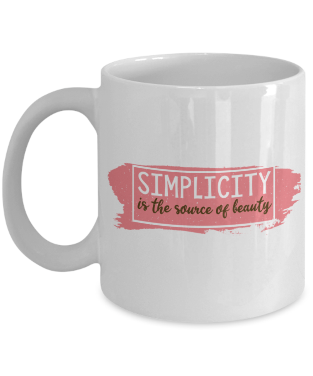 Simplicity is the source of beauty - Funny White Porcelain Coffee 11 oz