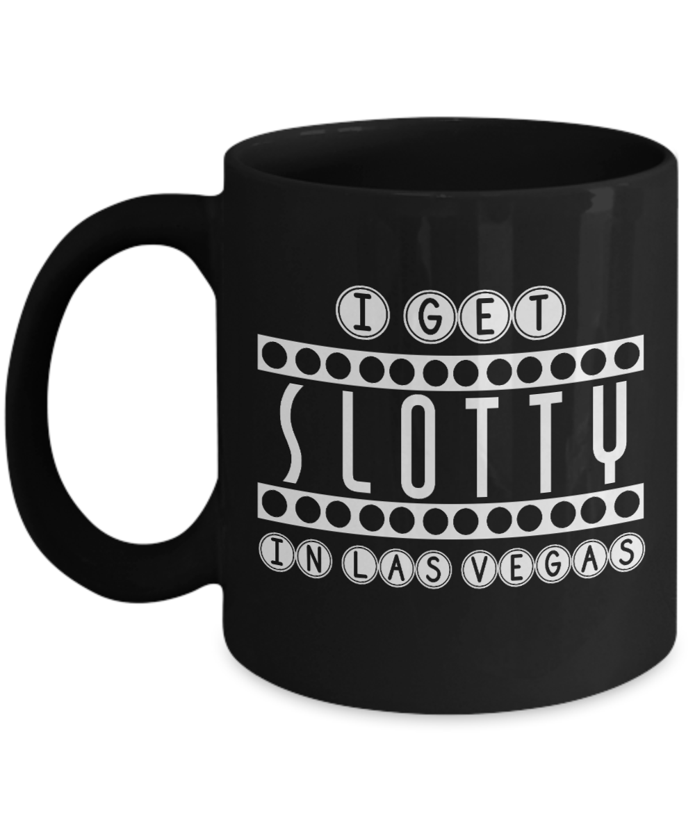 Gambler Coffee Mug, I Get Slotty In Las Vegas-Black Porcelain Coffee Mug 11 oz for card player, gambler, Casino, Gambling,Lover