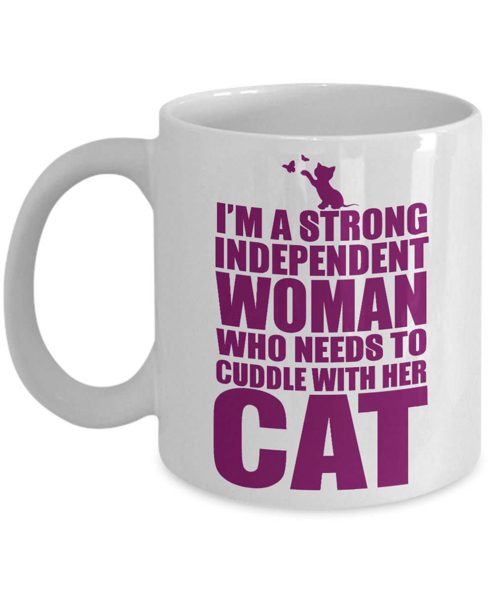 Cat Mom Coffee Mug,I'm A Strong Independent Woman Who Needs To Cuddle With Her Cat-White Porcelain Coffee Mug 11 oz