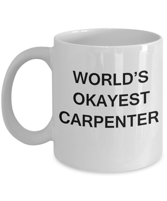 Funny Mug - World's Okayest Carpenter - Porcelain White coffee mugs 11 oz