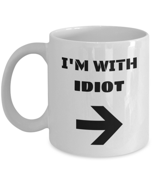 I'm With Idiot Right Arrow - Funny Porcelain White Coffee Mug White coffee mugs 11 oz