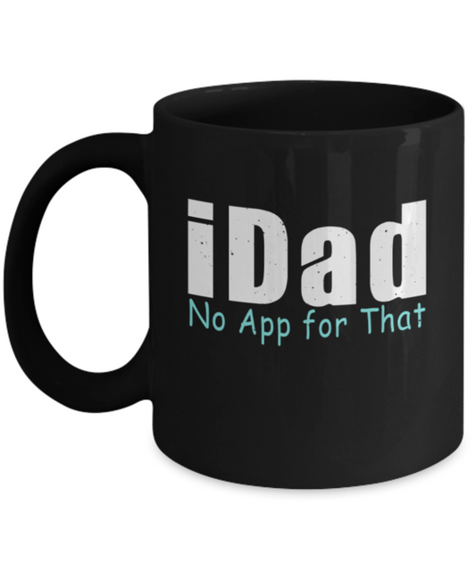 Father son gifts to do together - iDad No app for that - Black Porcelain Coffee Mug Cute Ceramic Cup 11 oz