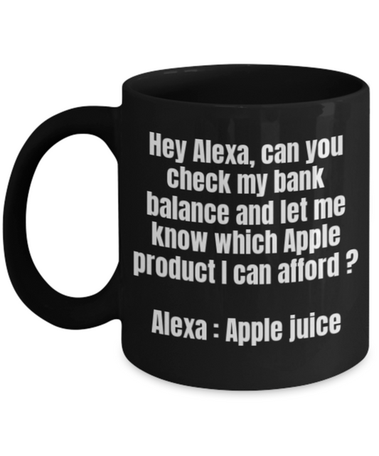 Alexa Mugs Funny, Check My Bank balance Funny - Black Porcelain Coffee 11 oz
