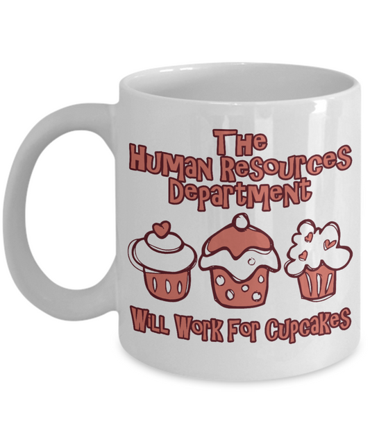 Funny HR Gift Coffee mug, The Human Resources Department Will Work For Cupcakes -White Porcelain Coffee Mug 11 oz for Hr Manager, Hr Director, Recruiter, Hr Department