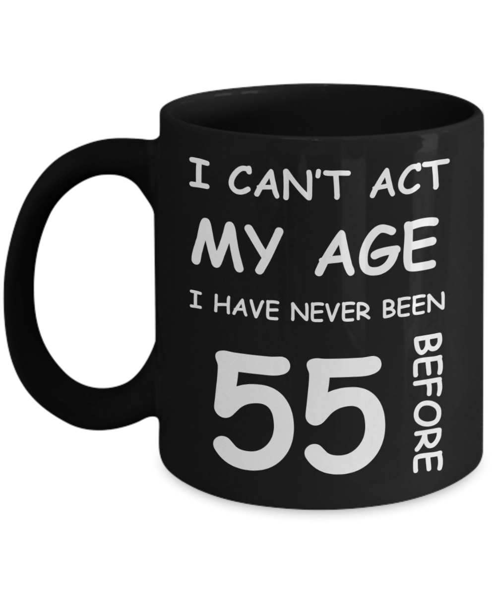 55th Birthday Gift for Women & Men - I can't act my Age, I have never been 55 Before - Black Porcelain Coffee 11 oz for Ladies & Gents - Born In 1975