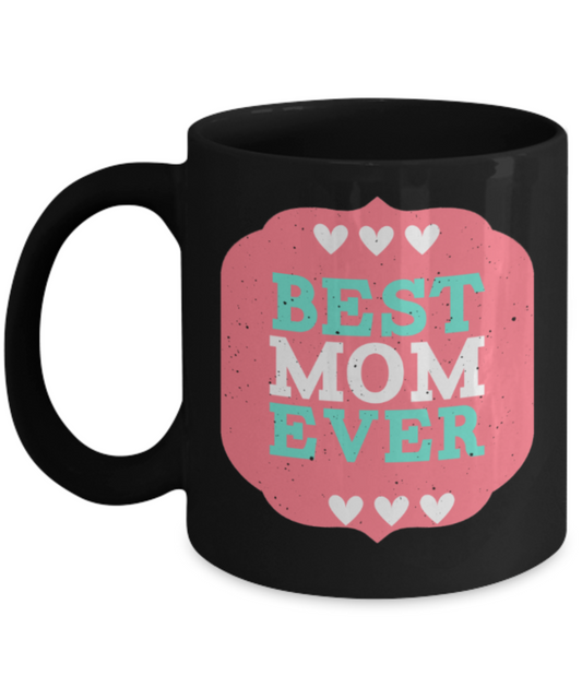 Mothere day gift - Best Mom Ever - Black Porcelain Coffee Mug Cute Ceramic Cup 11 oz