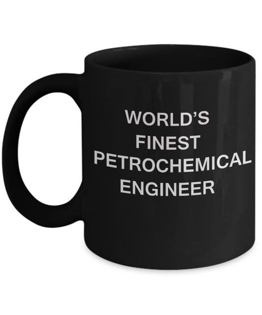 World's Finest Petrochemical engineer - Porcelain Black Funny Coffee Mug 11 OZ Funny Mugs