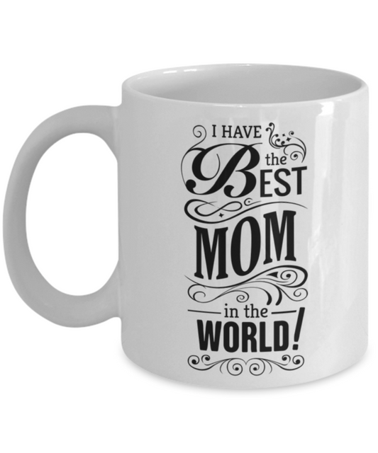 Write like a mother f mug, I have the best MOm in the world - White Porcelain Coffee 11 oz